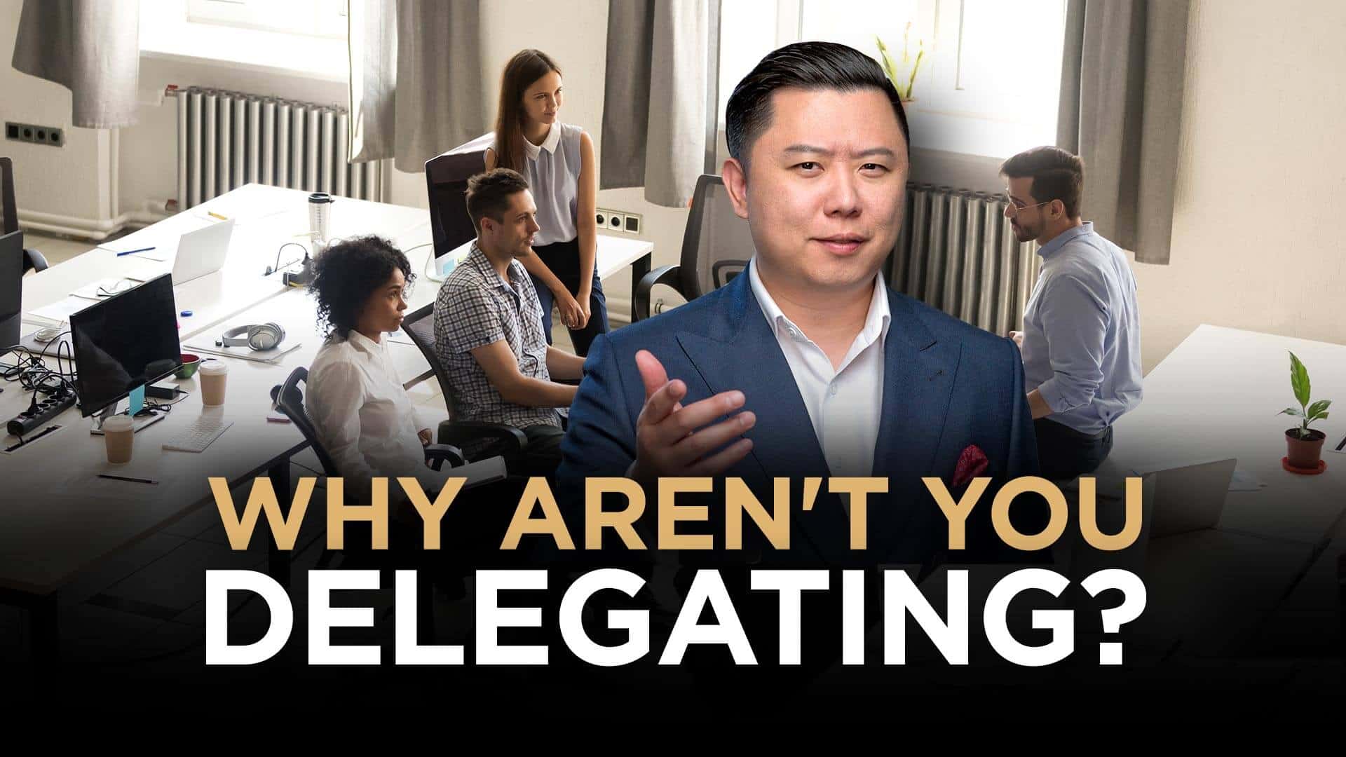 Why Aren't You Delegating
