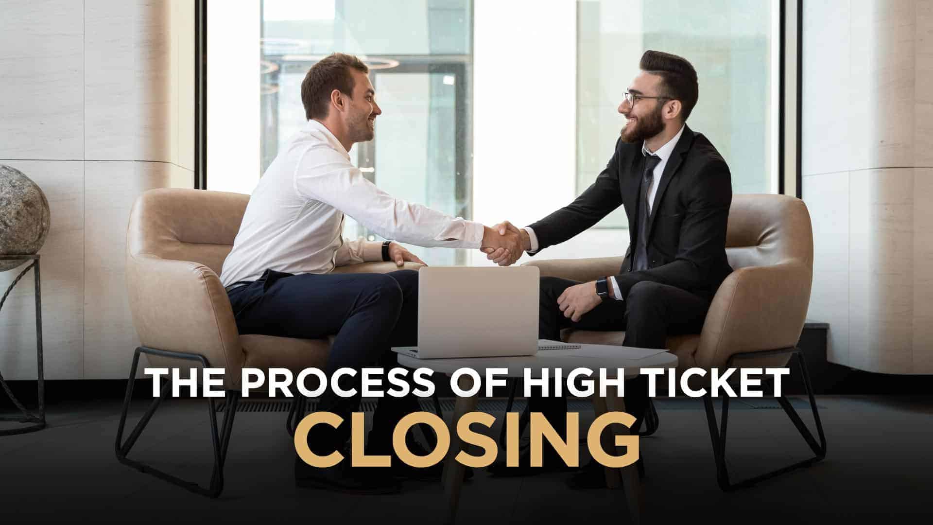 How To Use The Process Of High Ticket Closing