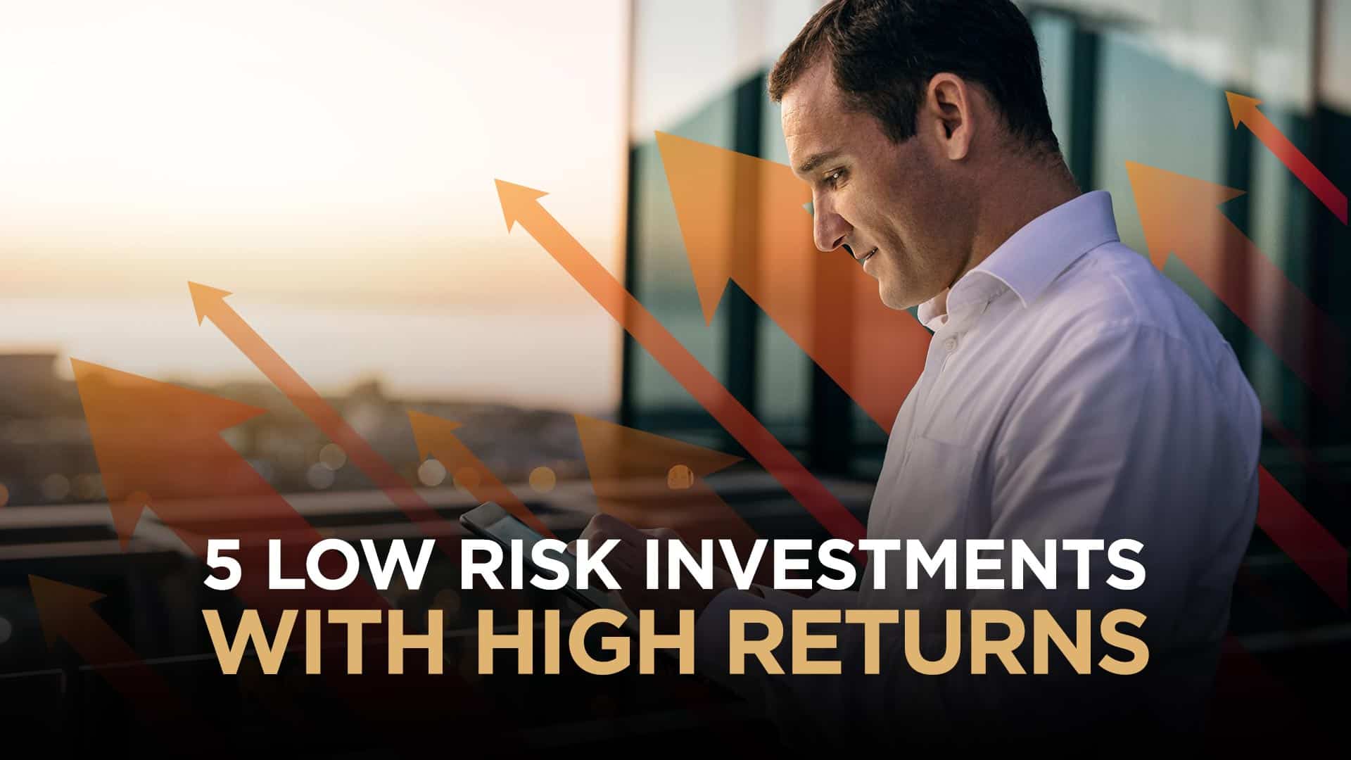 High Return Investments That Can Make A Fortune With Low Risk