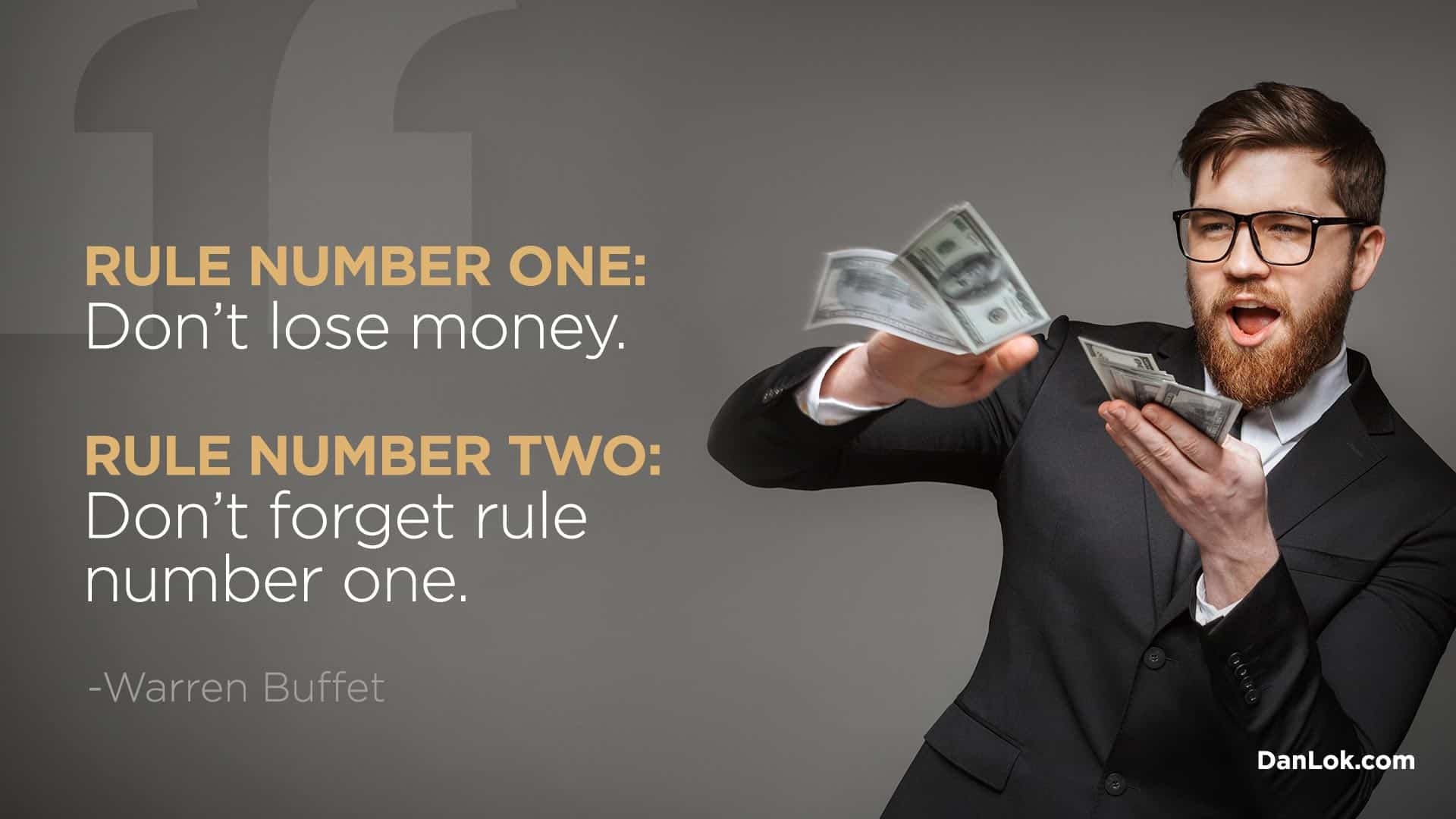 “Rule number one: Don’t lose money. Rule number two: Don’t forget rule number one.” - Warren Buffett