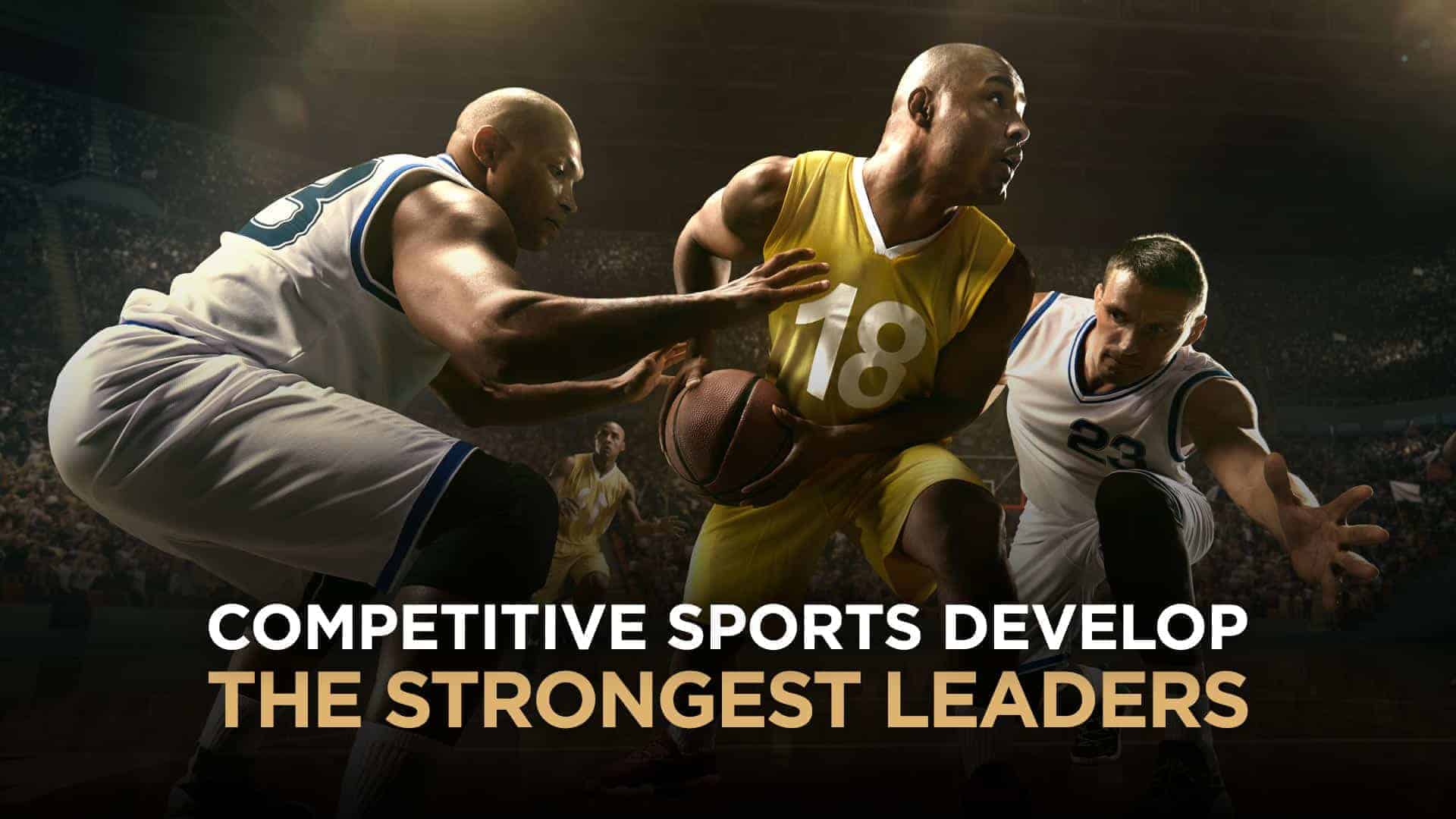 CS-How-Competitive-Sports-Develops-The-Strongest-Leaders-In-The-World