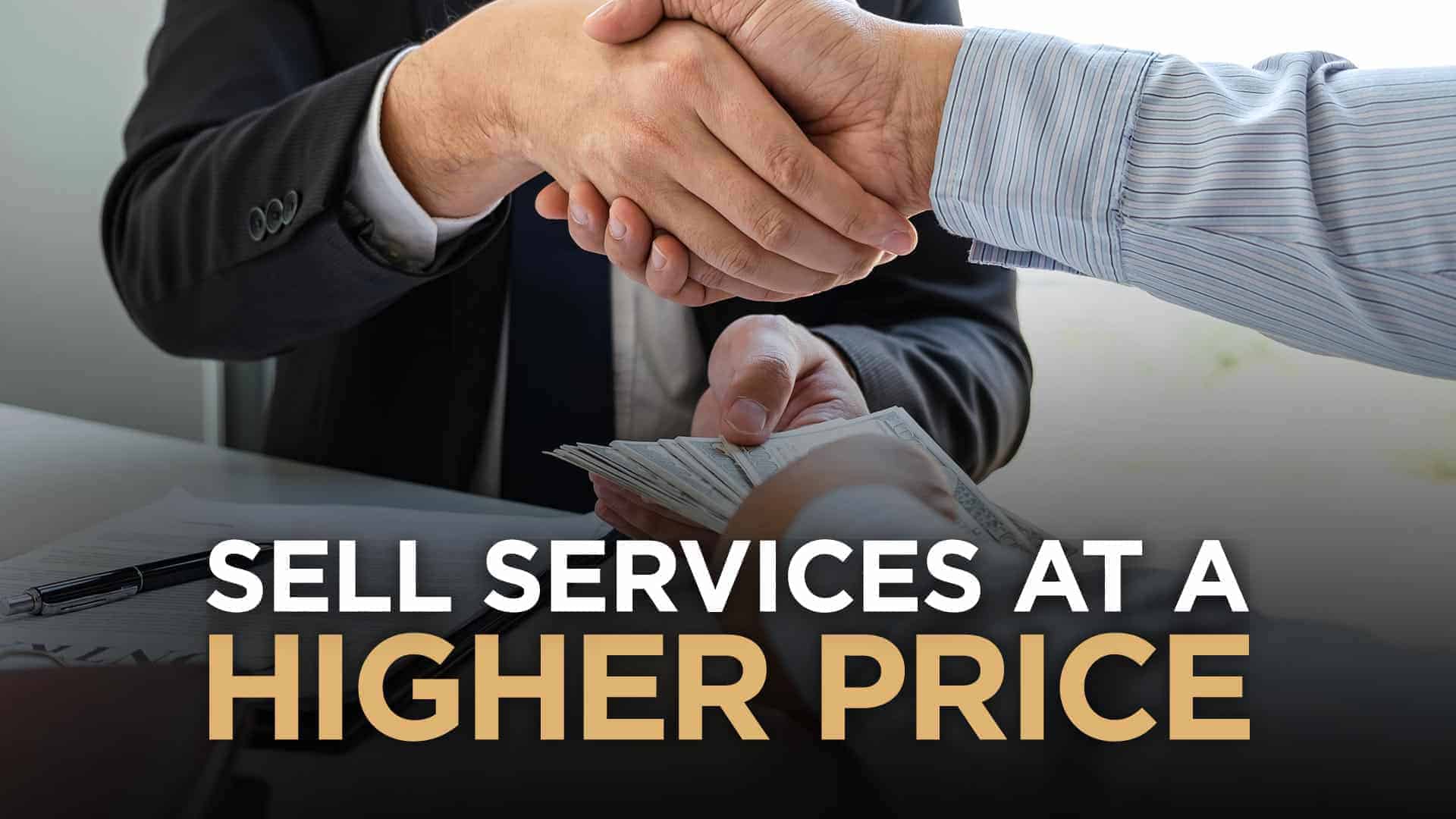 How To Sell Your Services At A Higher Price