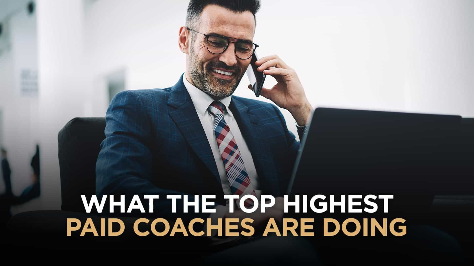 What The Top 1% Of Highest Paid Coaches Are Doing That You Aren't