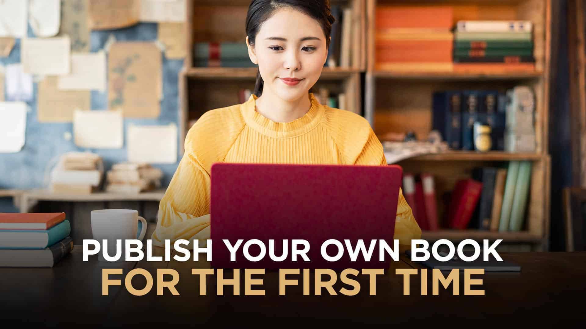How To Publish Your Own Book For The First Time