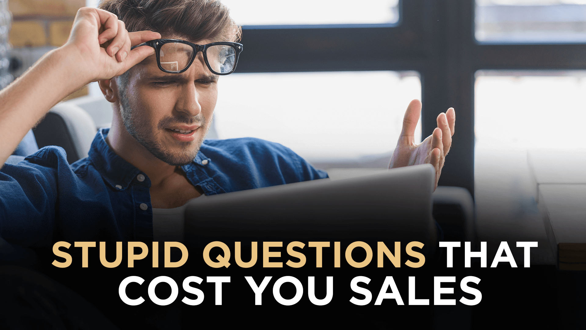 Stupid questions that cost you sales
