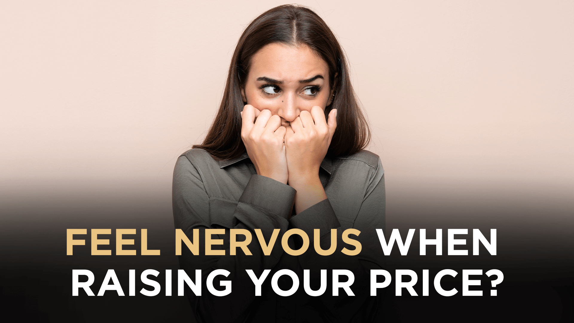Feel nervous when raising your price