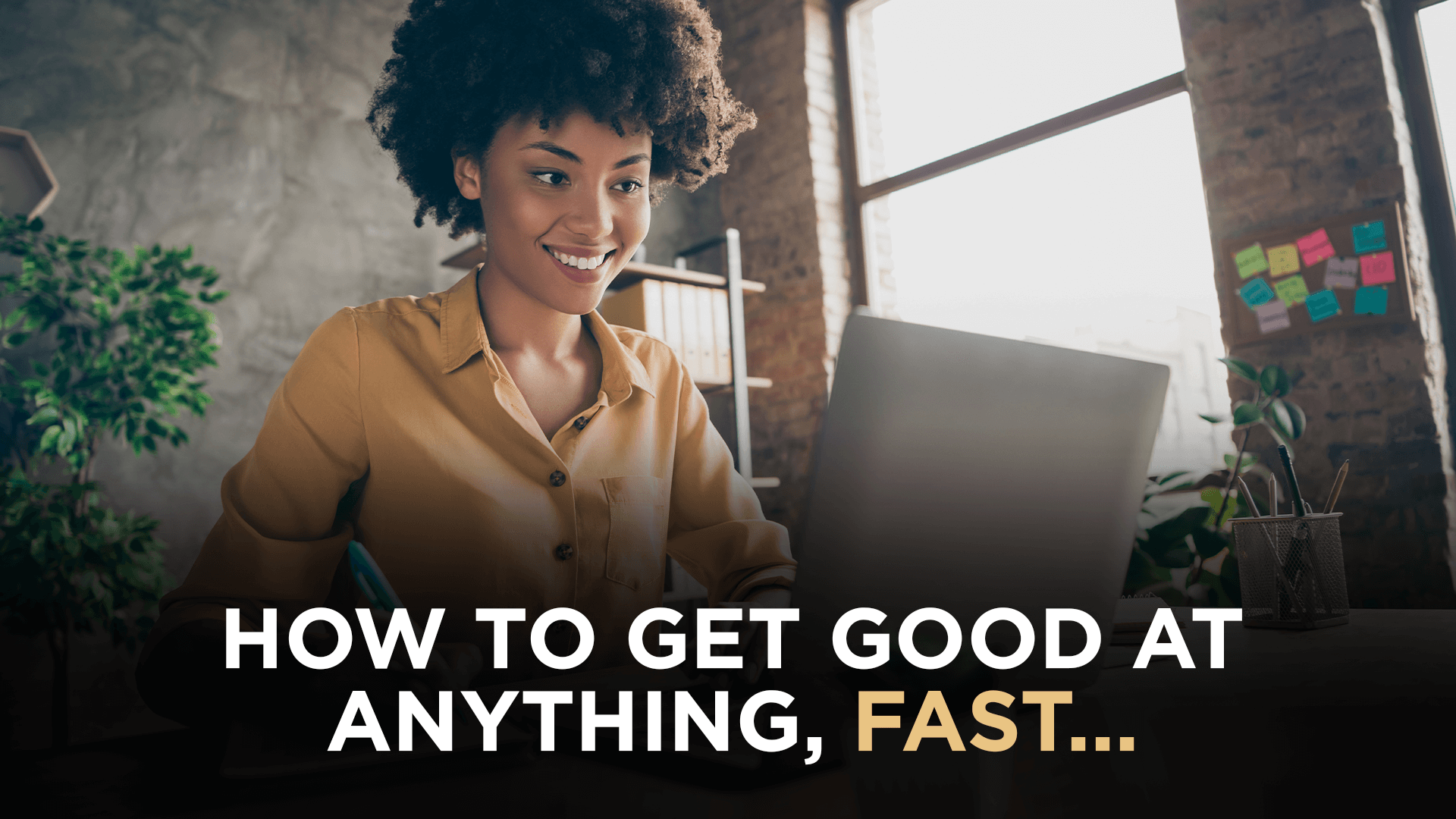 How to get good at anything, FAST