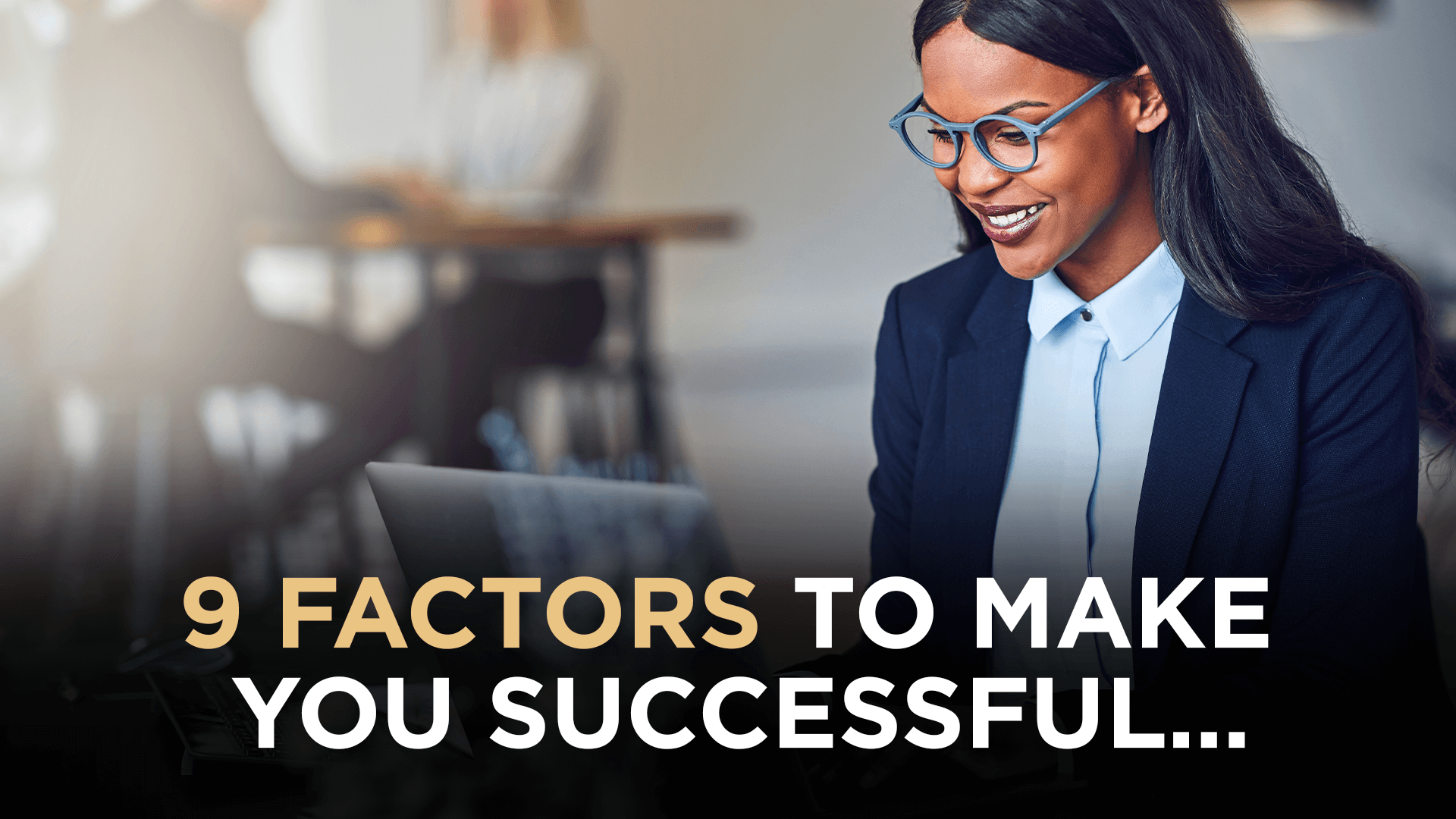 9 Factors To Make YOU Successful